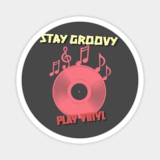 Vinyl: Stay Groovy, Play Vinyl Magnet